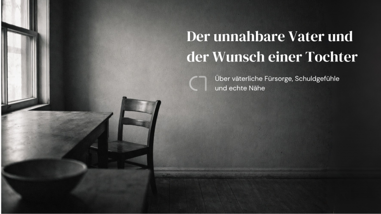Der unnahbare Vater und der Wunsch einer Tochter
